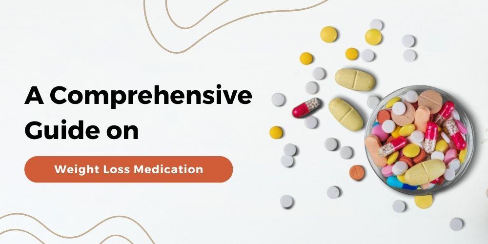 A Comprehensive Guide on Weight Loss Medication