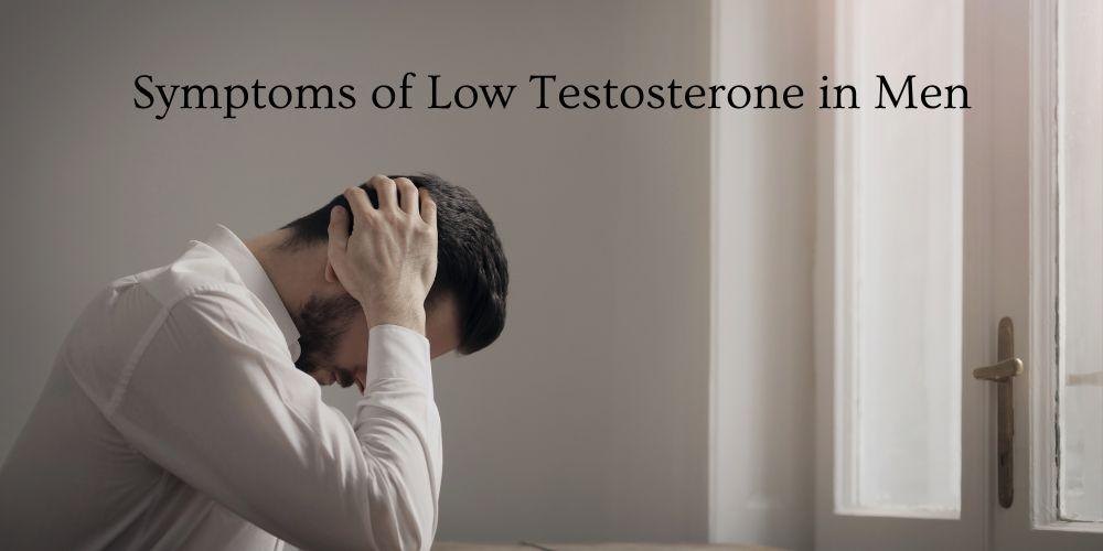 Symptoms of Low Testosterone in Men